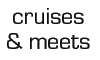 cruises and meets